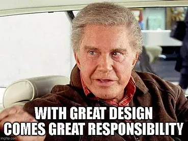 Meme With great Design comes Great Responsability
